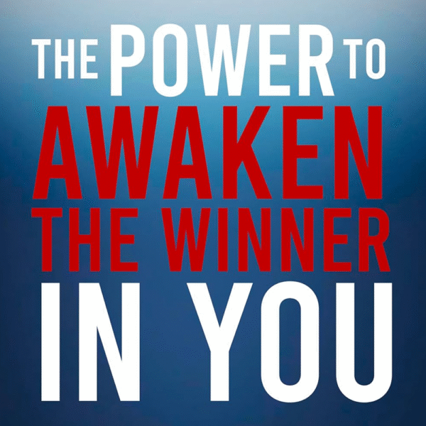 THE POWER TO AWAKEN THE WINNER IN YOU
