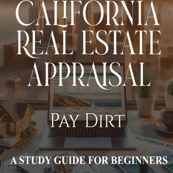 CALIFORNIA REAL ESTATE APPRAISAL: PAY DIRT!