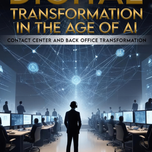 Digital Transformation in the Age of AI: Contact Center and Back Office Transformation